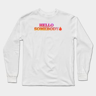 Hello Somebody Long Sleeve T-Shirt